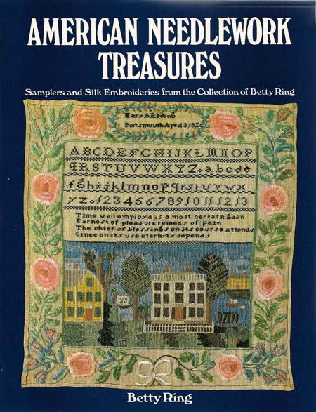 American Needlework Treasures: Samplers and Silk Embroideries from the collection of Betty Ring  Huber book